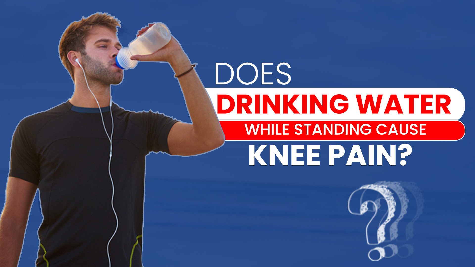 Does Drinking Water While Standing Cause Knee Pain Bioflex Pakistan